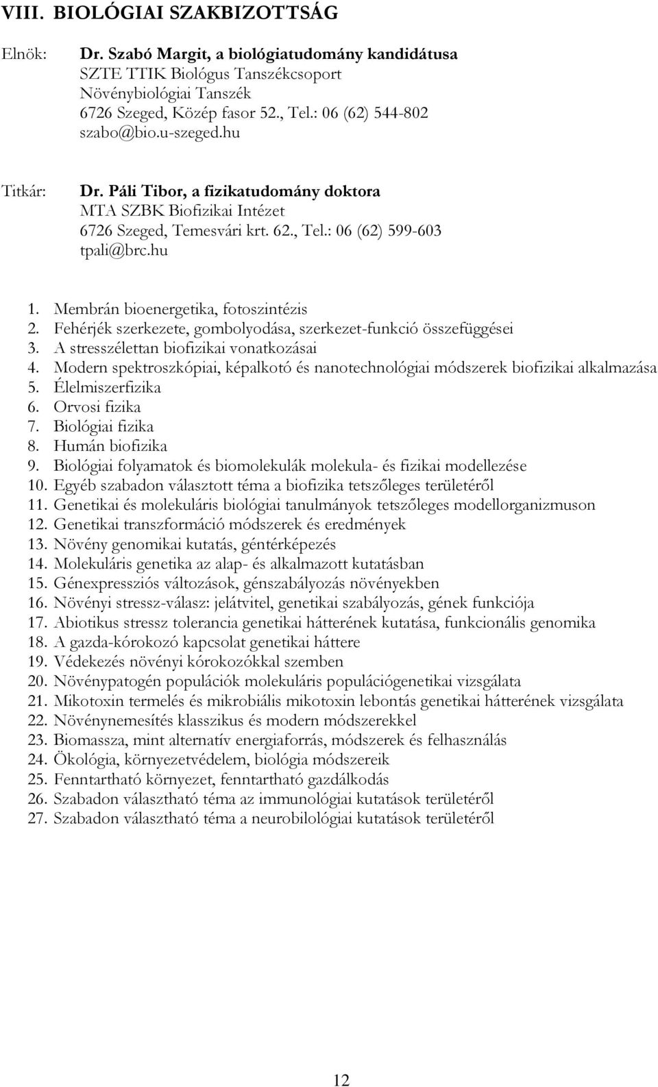 Fehérjék szerkezete, gombolyodása, szerkezet-funkció összefüggései 3. A stresszélettan biofizikai vonatkozásai 4.