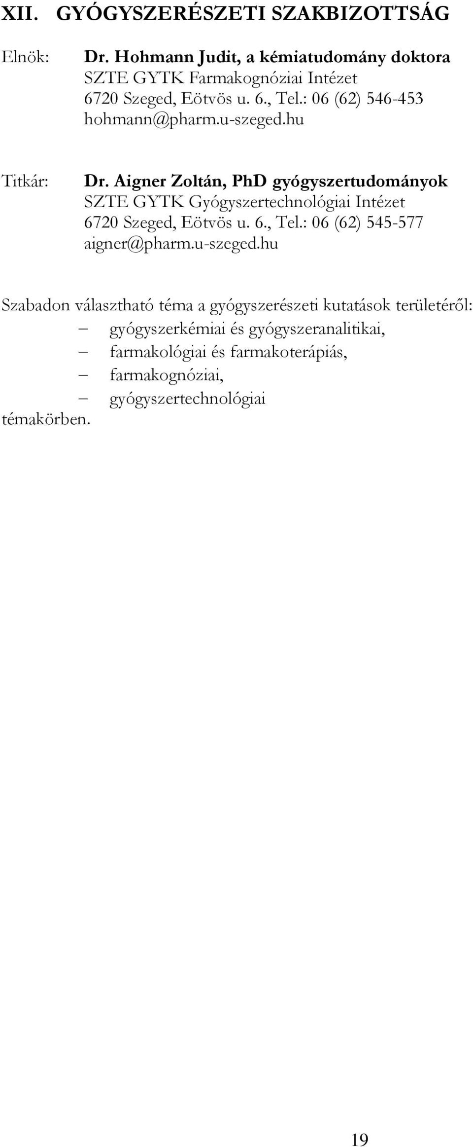 Aigner Zoltán, PhD gyógyszertudományok SZTE GYTK Gyógyszertechnológiai Intézet 6720 Szeged, Eötvös u. 6., Tel.