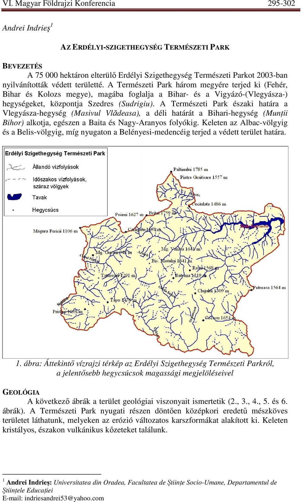 A Természeti Park északi határa a Vlegyásza-hegység (Masivul Vlădeasa), a déli határát a Bihari-hegység (MunŃii Bihor) alkotja, egészen a Baita és Nagy-Aranyos folyókig.