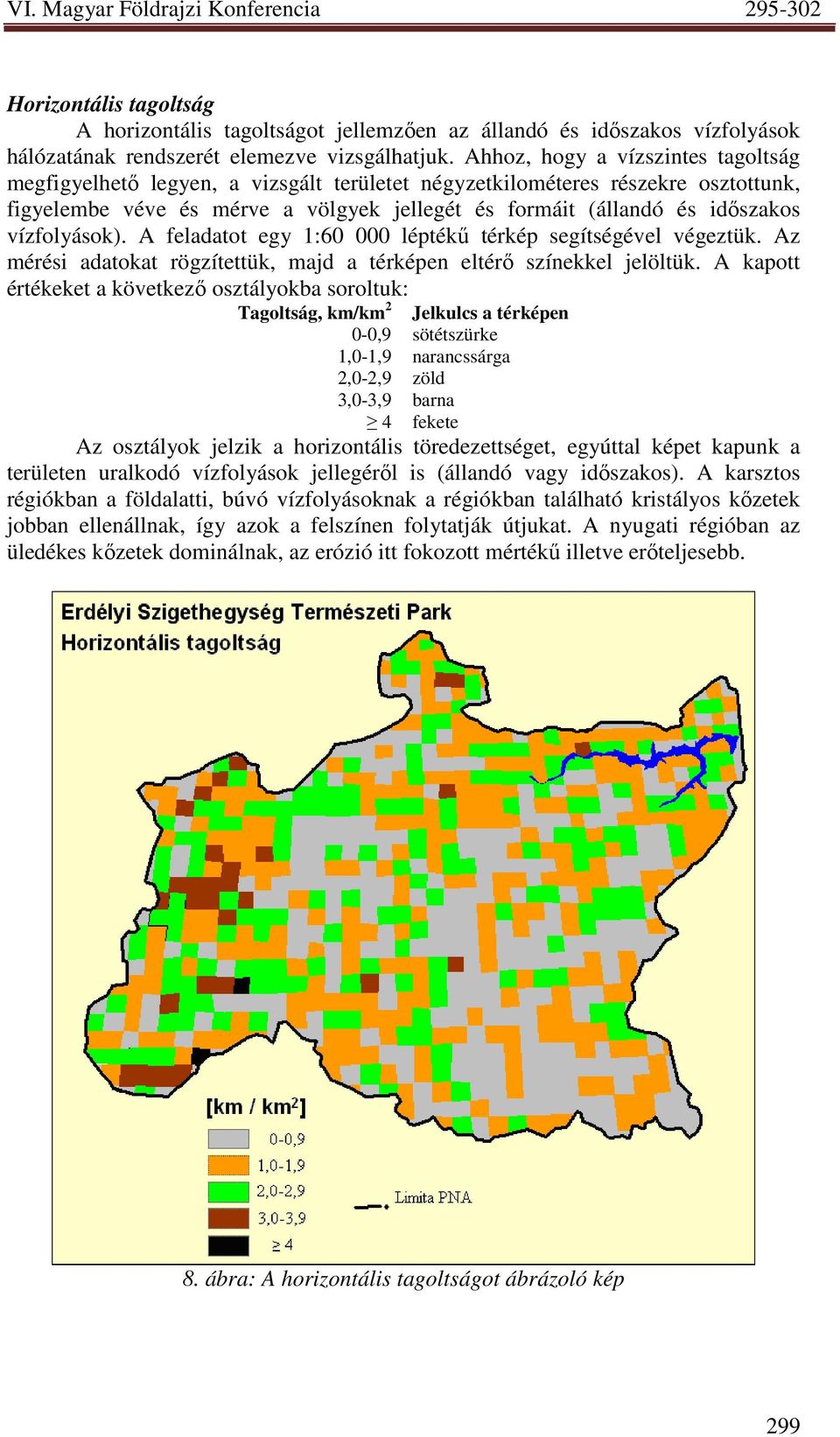 vízfolyások). A feladatot egy 1:60 000 léptékő térkép segítségével végeztük. Az mérési adatokat rögzítettük, majd a térképen eltérı színekkel jelöltük.