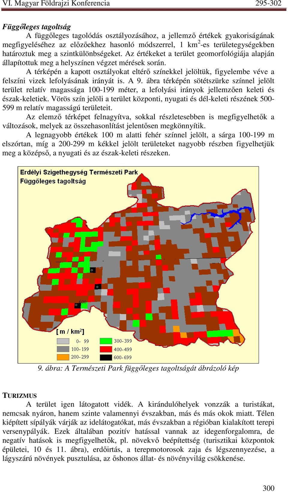 A térképén a kapott osztályokat eltérı színekkel jelöltük, figyelembe véve a felszíni vizek lefolyásának irányát is. A 9.