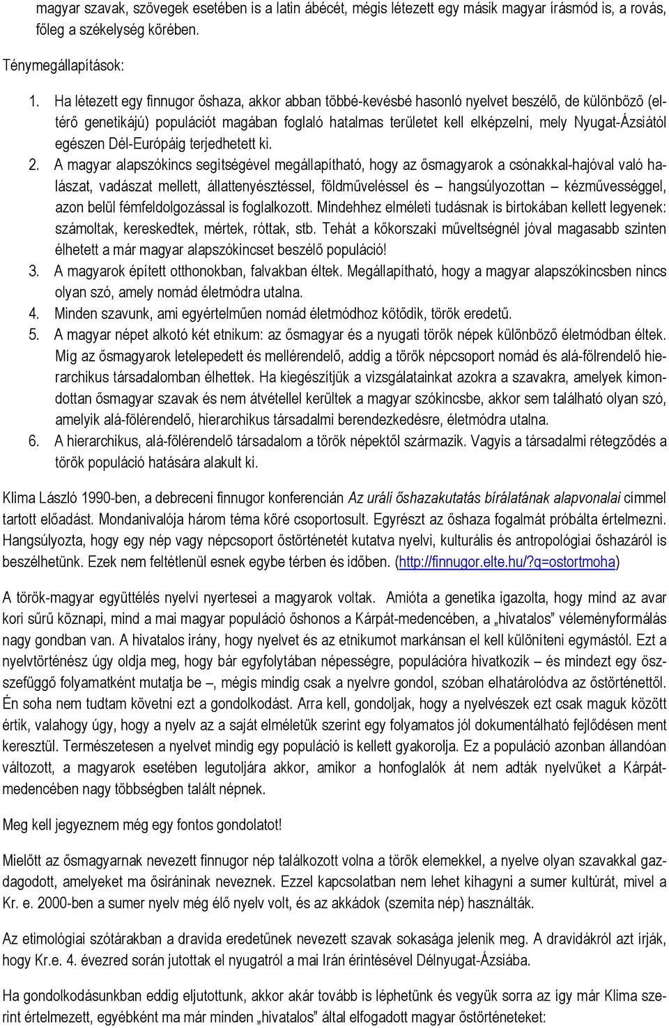 Nyugat-Ázsiától egészen Dél-Európáig terjedhetett ki. 2.