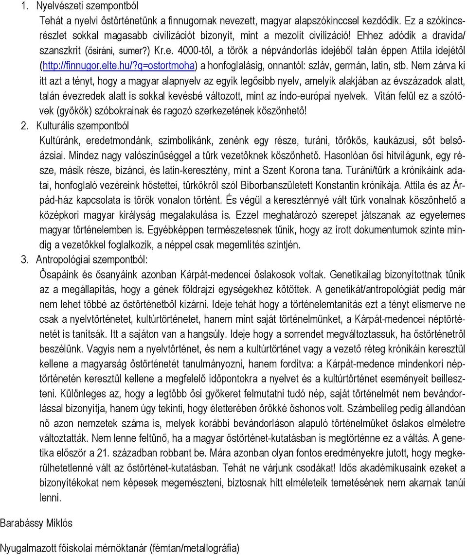 q=ostortmoha) a honfoglalásig, onnantól: szláv, germán, latin, stb.