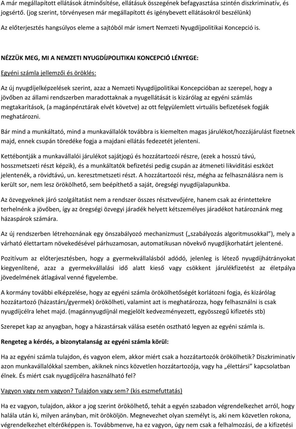 NÉZZÜK MEG, MI A NEMZETI NYUGDÍJPOLITIKAI KONCEPCIÓ LÉNYEGE: Egyéni számla jellemzői és öröklés: Az új nyugdíjelképzelések szerint, azaz a Nemzeti Nyugdíjpolitikai Koncepcióban az szerepel, hogy a