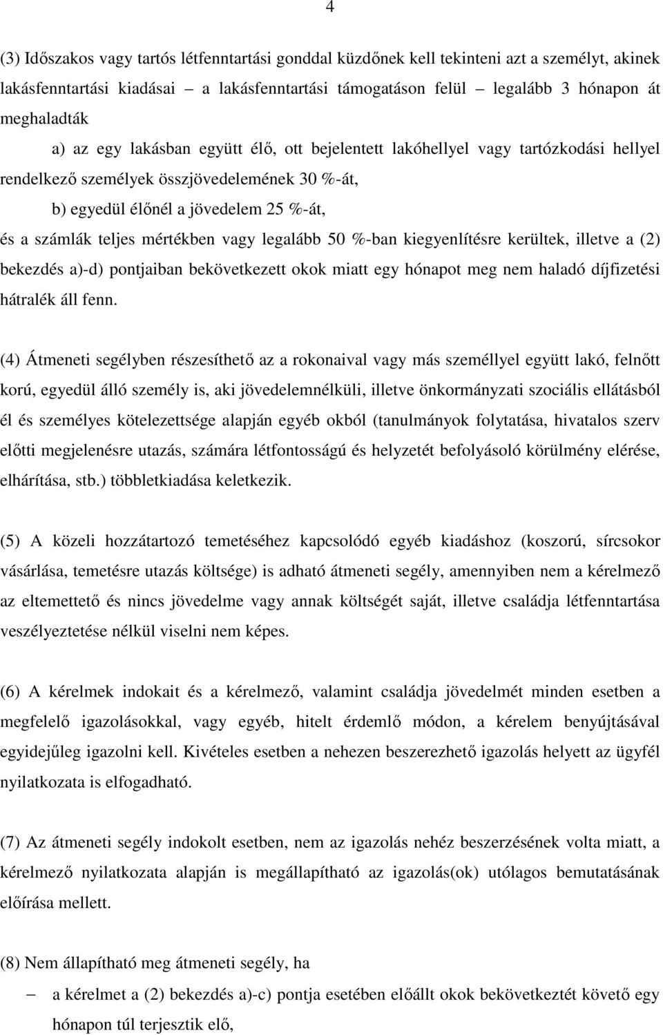 vagy legalább 50 %-ban kiegyenlítésre kerültek, illetve a (2) bekezdés a)-d) pontjaiban bekövetkezett okok miatt egy hónapot meg nem haladó díjfizetési hátralék áll fenn.