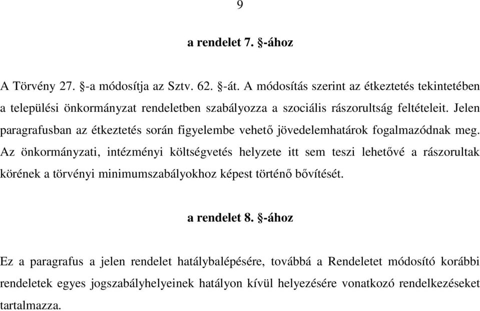 Jelen paragrafusban az étkeztetés során figyelembe vehetı jövedelemhatárok fogalmazódnak meg.