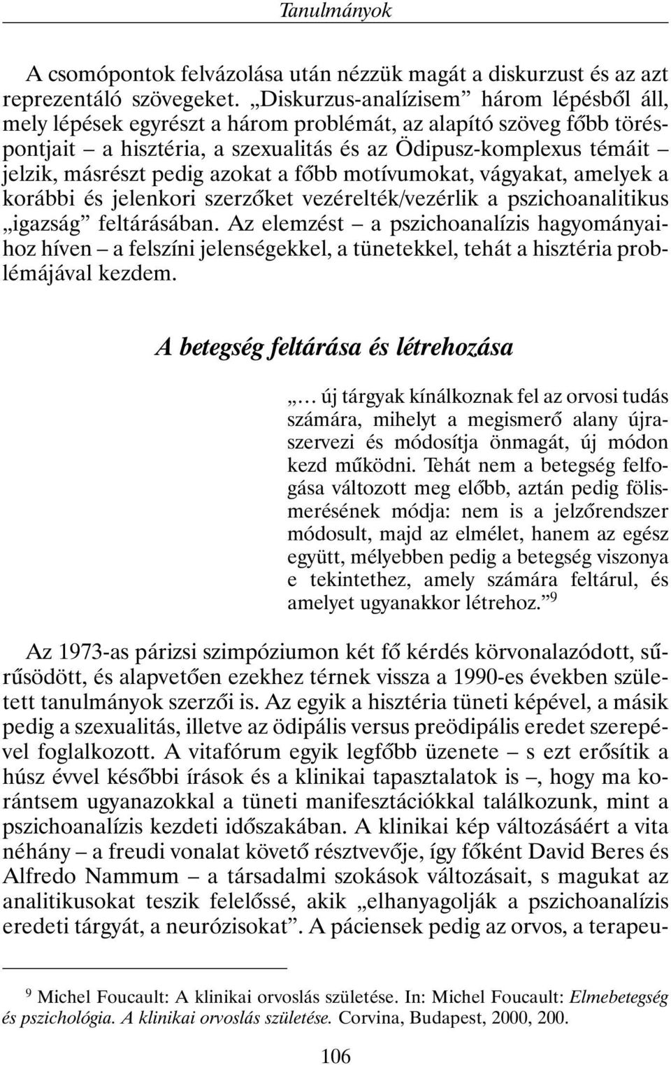 azokat a fõbb motívumokat, vágyakat, amelyek a korábbi és jelenkori szerzõket vezérelték/vezérlik a pszichoanalitikus igazság feltárásában.