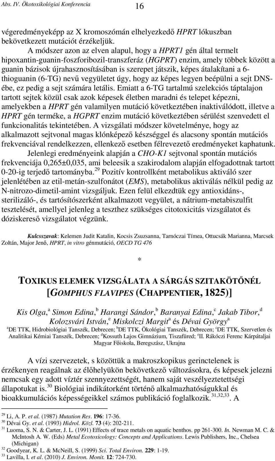 képes átalakítani a 6- thioguanin (6-TG) nevű vegyületet úgy, hogy az képes legyen beépülni a sejt DNSébe, ez pedig a sejt számára letális.