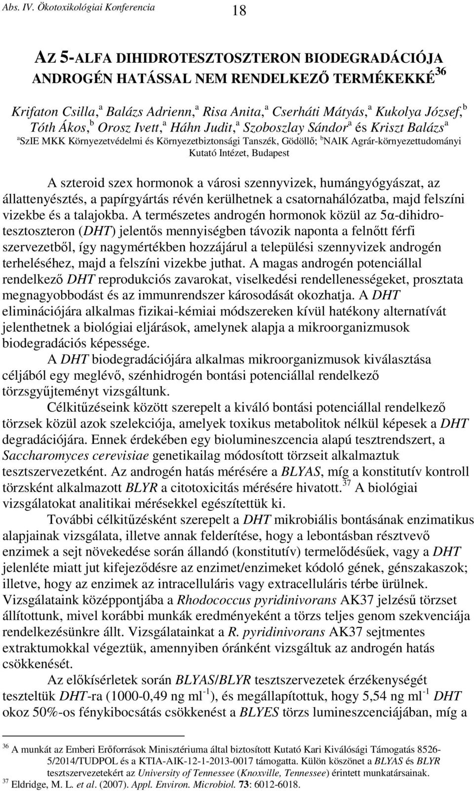 szteroid szex hormonok a városi szennyvizek, humángyógyászat, az állattenyésztés, a papírgyártás révén kerülhetnek a csatornahálózatba, majd felszíni vizekbe és a talajokba.