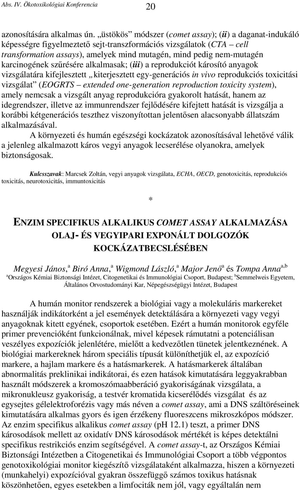 karcinogének szűrésére alkalmasak; (iii) a reprodukciót károsító anyagok vizsgálatára kifejlesztett kiterjesztett egy-generációs in vivo reprodukciós toxicitási vizsgálat (EOGRTS extended