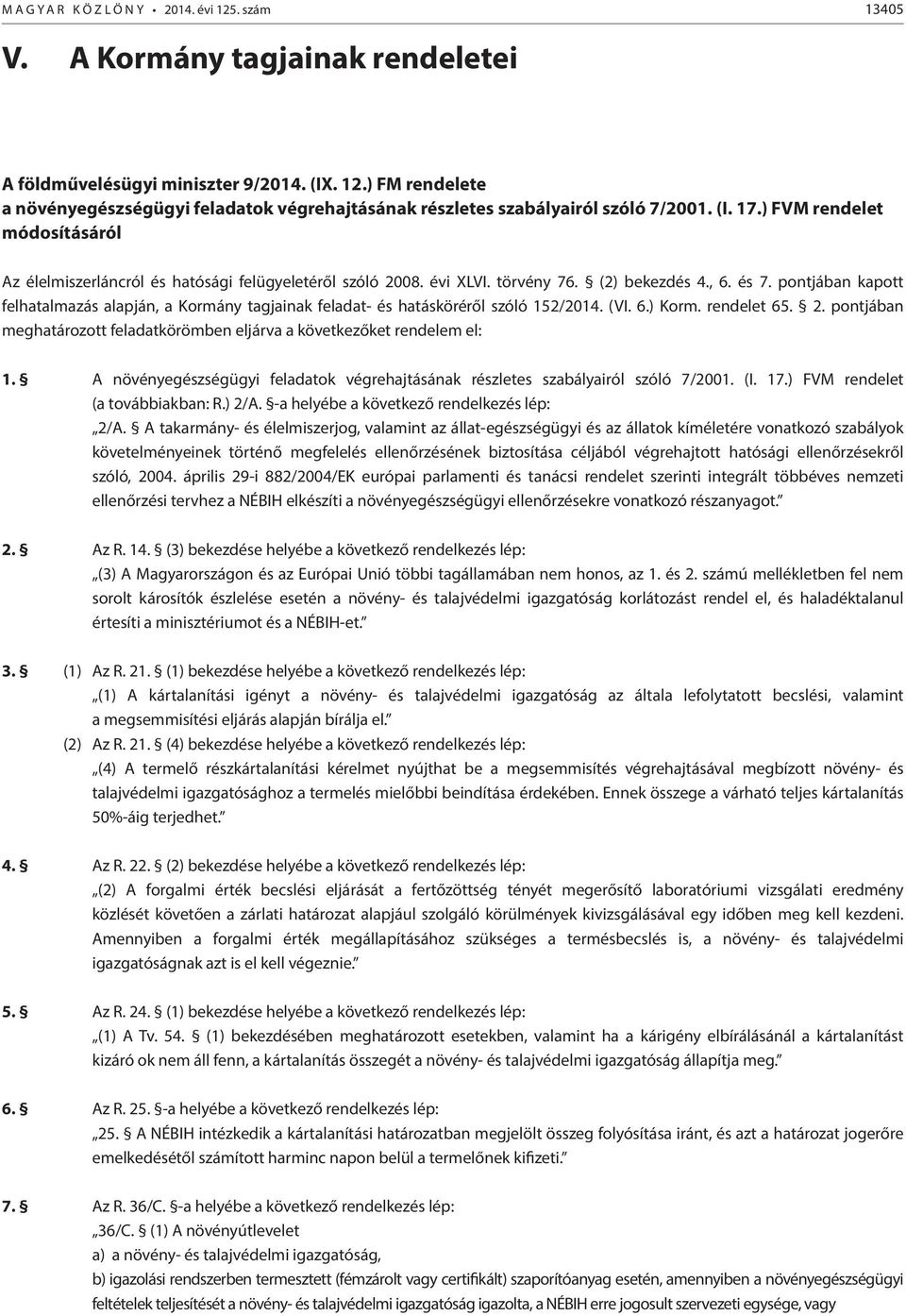 pontjában kapott felhatalmazás alapján, a Kormány tagjainak feladat- és hatásköréről szóló 152/2014. (VI. 6.) Korm. rendelet 65. 2.