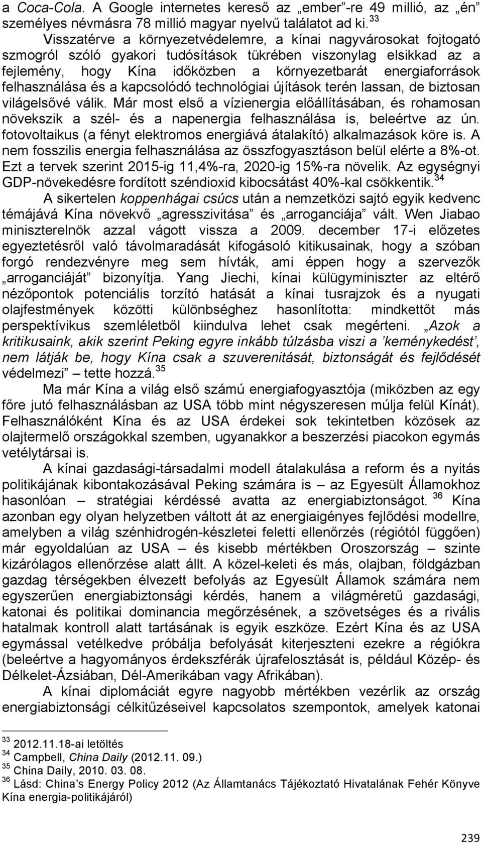 energiaforrások felhasználása és a kapcsolódó technológiai újítások terén lassan, de biztosan világelsővé válik.