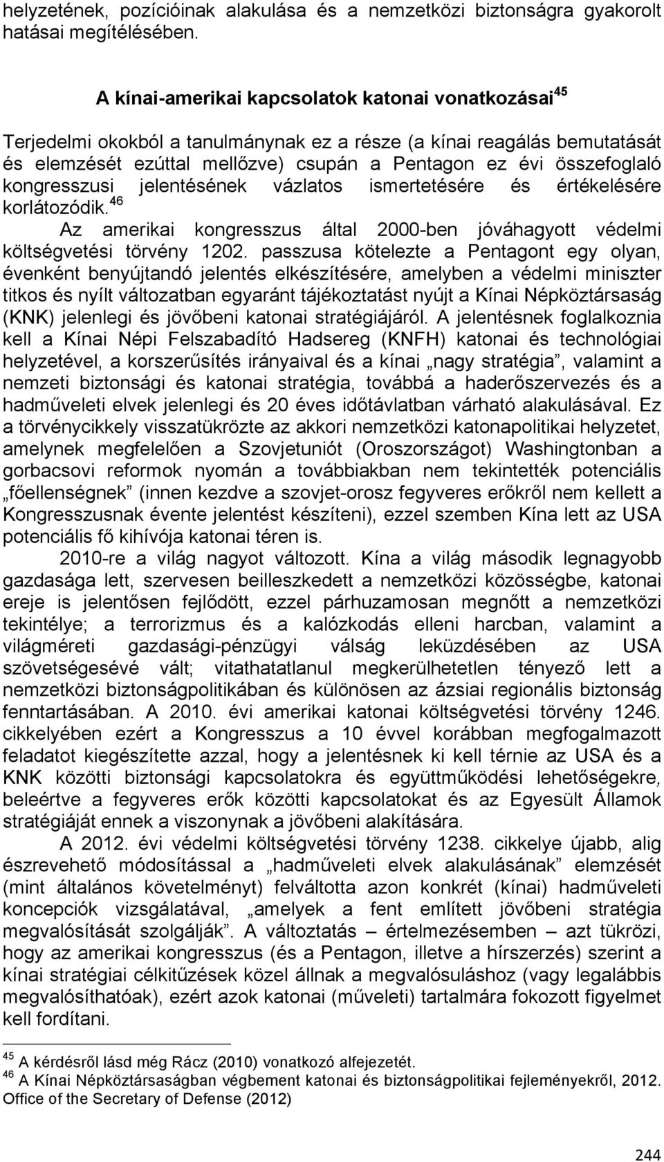 kongresszusi jelentésének vázlatos ismertetésére és értékelésére korlátozódik. 46 Az amerikai kongresszus által 2000-ben jóváhagyott védelmi költségvetési törvény 1202.