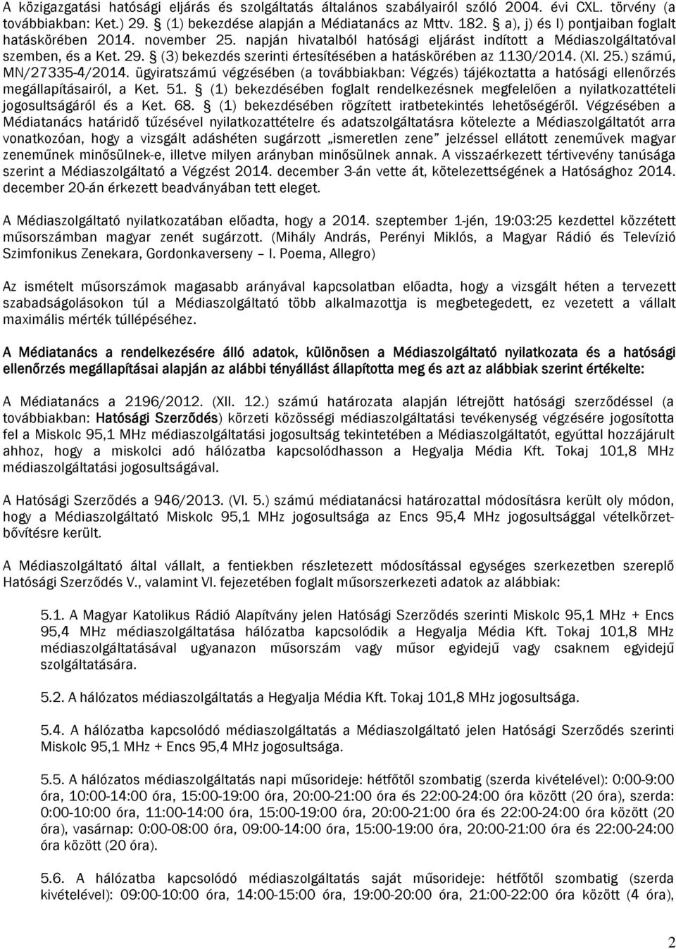 (3) bekezdés szerinti értesítésében a hatáskörében az 1130/2014. (XI. 25.) számú, MN/27335-4/2014.