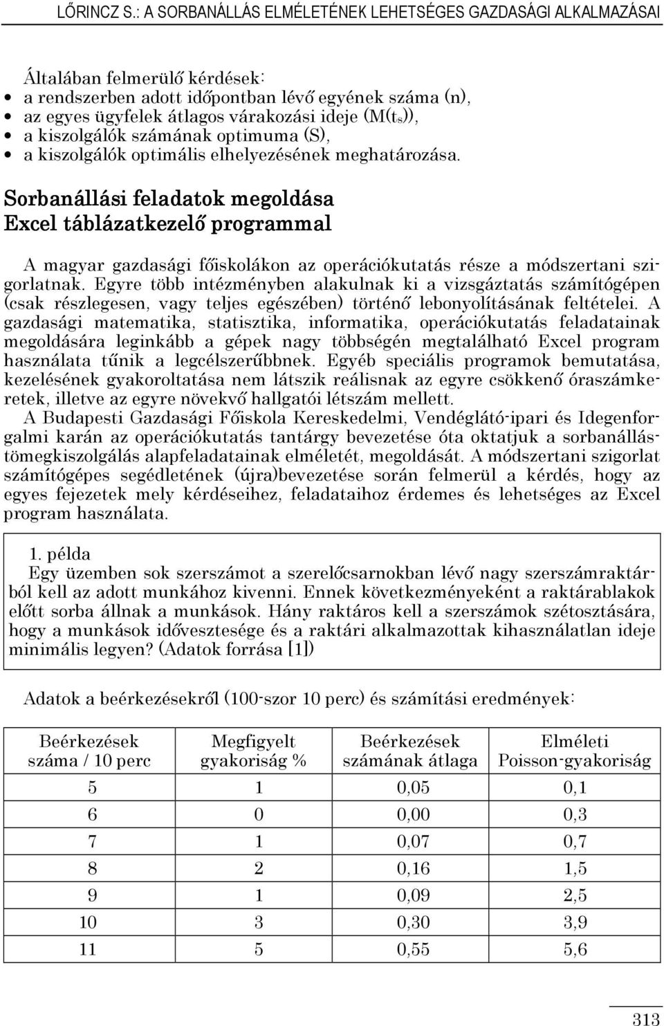 a kiszolgálók számának optimuma (S), a kiszolgálók optimális elhelyezésének meghatározása.