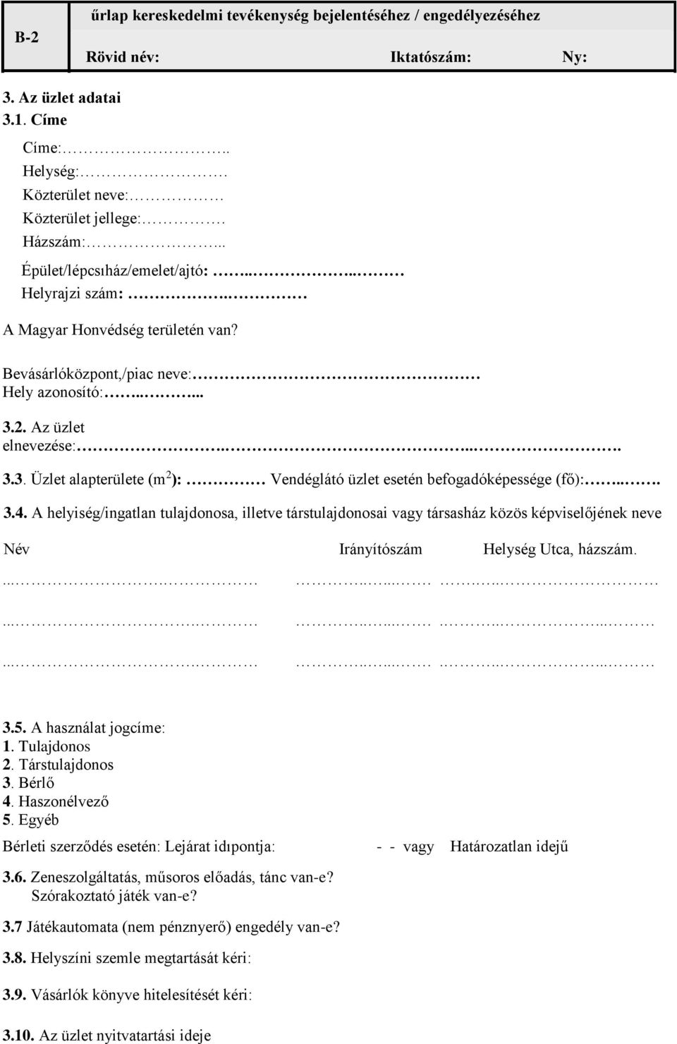 2. Az üzlet elnevezése:.. 3.3. Üzlet alapterülete (m 2 ): Vendéglátó üzlet esetén befogadóképessége (fő):... 3.4.