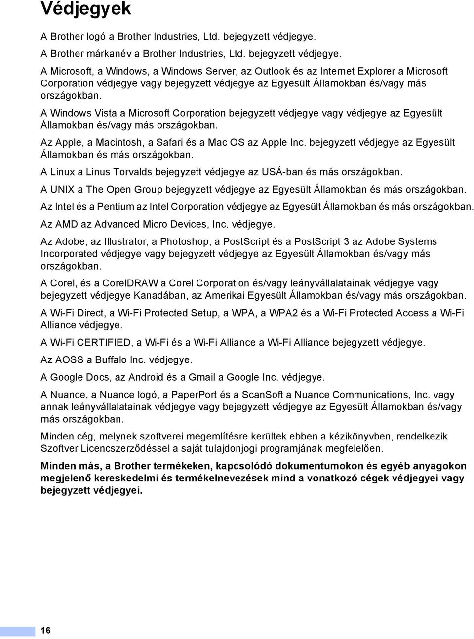 Microsoft, a Windows, a Windows Server, az Outlook és az Internet Explorer a Microsoft Corporation védjegye vagy bejegyzett védjegye az Egyesült Államokban és/vagy más országokban.