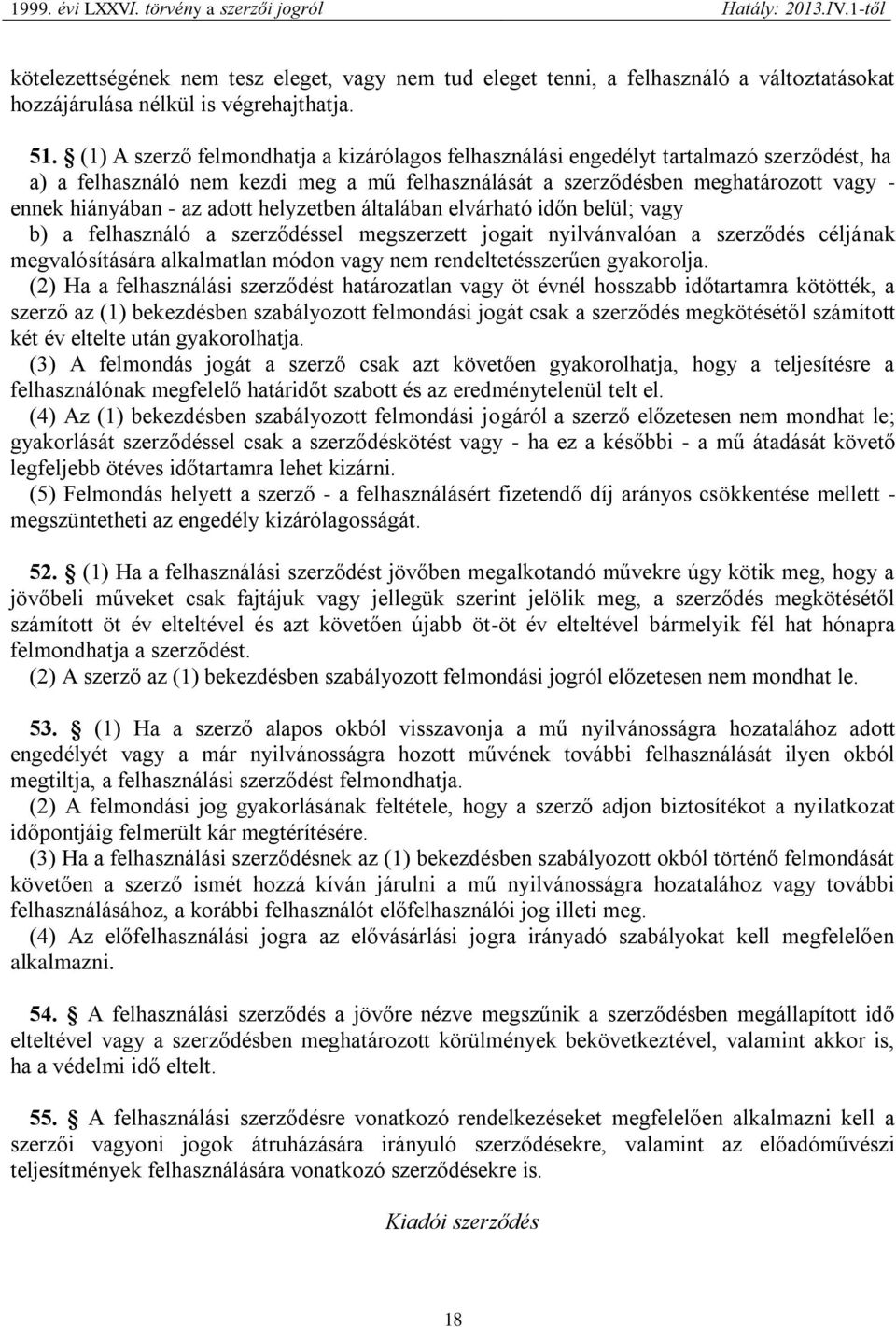 adott helyzetben általában elvárható időn belül; vagy b) a felhasználó a szerződéssel megszerzett jogait nyilvánvalóan a szerződés céljának megvalósítására alkalmatlan módon vagy nem