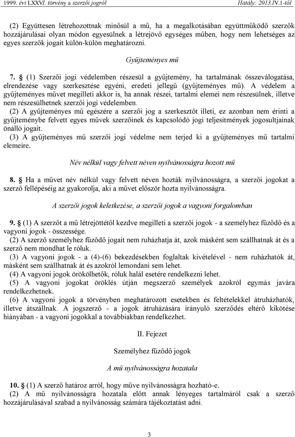 A védelem a gyűjteményes művet megilleti akkor is, ha annak részei, tartalmi elemei nem részesülnek, illetve nem részesülhetnek szerzői jogi védelemben.