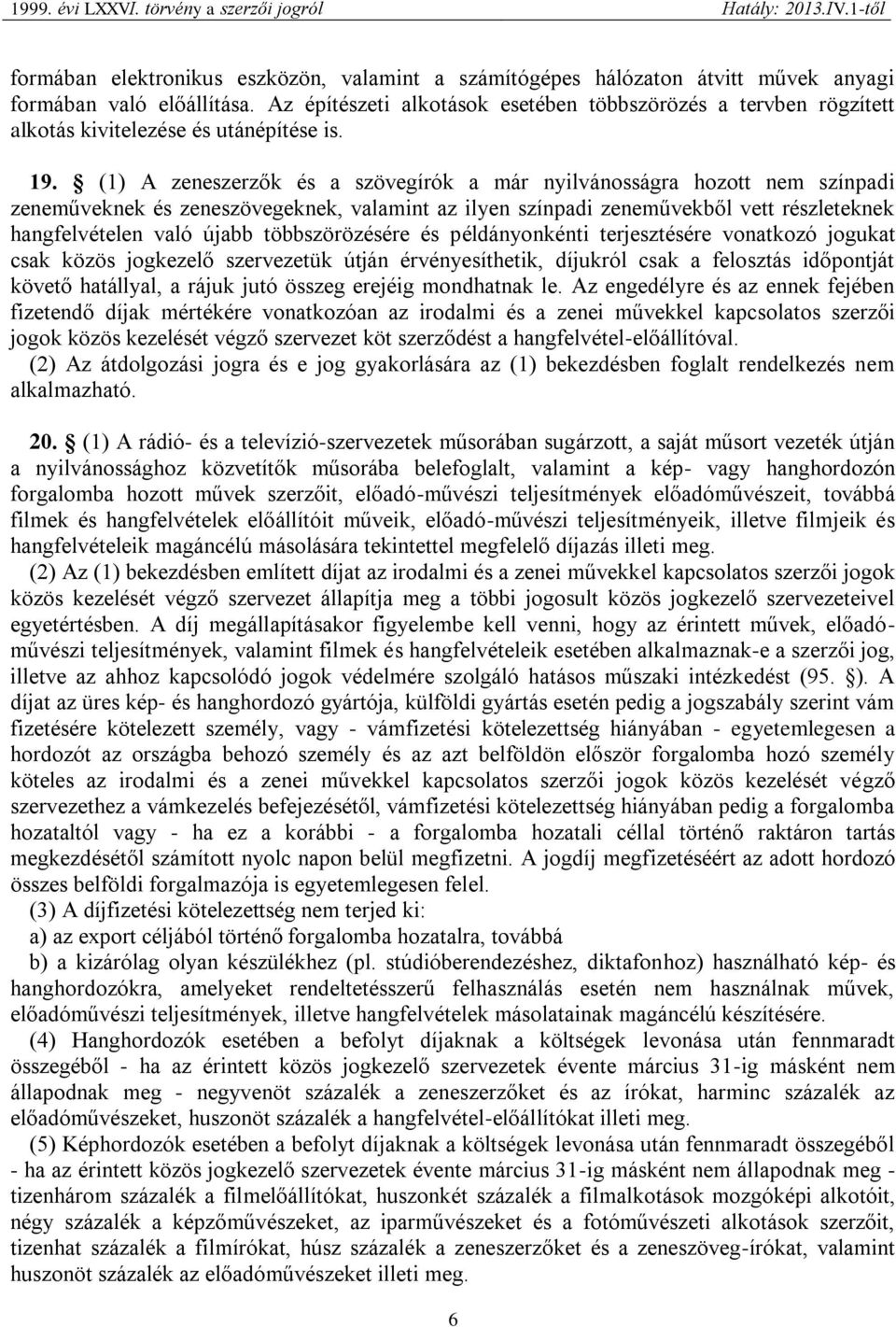 (1) A zeneszerzők és a szövegírók a már nyilvánosságra hozott nem színpadi zeneműveknek és zeneszövegeknek, valamint az ilyen színpadi zeneművekből vett részleteknek hangfelvételen való újabb