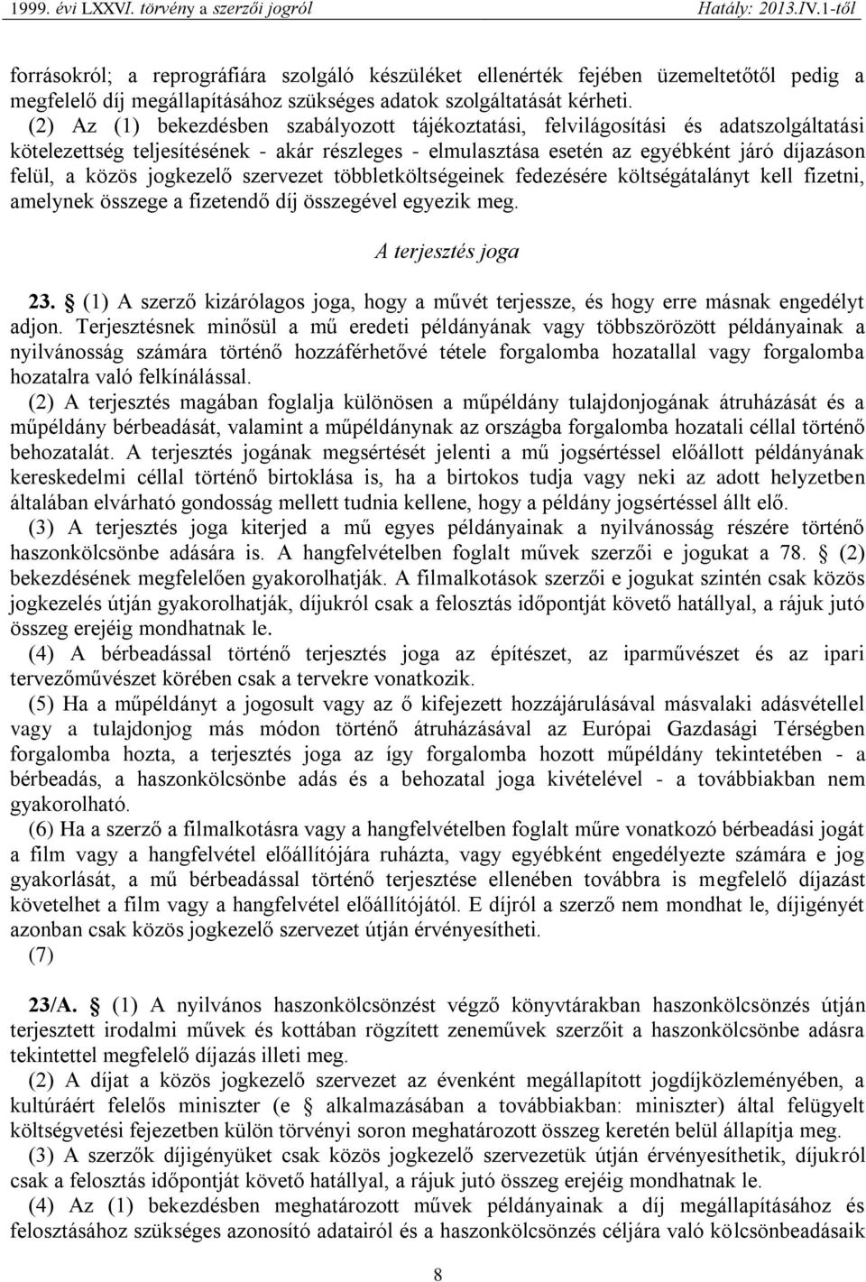 jogkezelő szervezet többletköltségeinek fedezésére költségátalányt kell fizetni, amelynek összege a fizetendő díj összegével egyezik meg. A terjesztés joga 23.