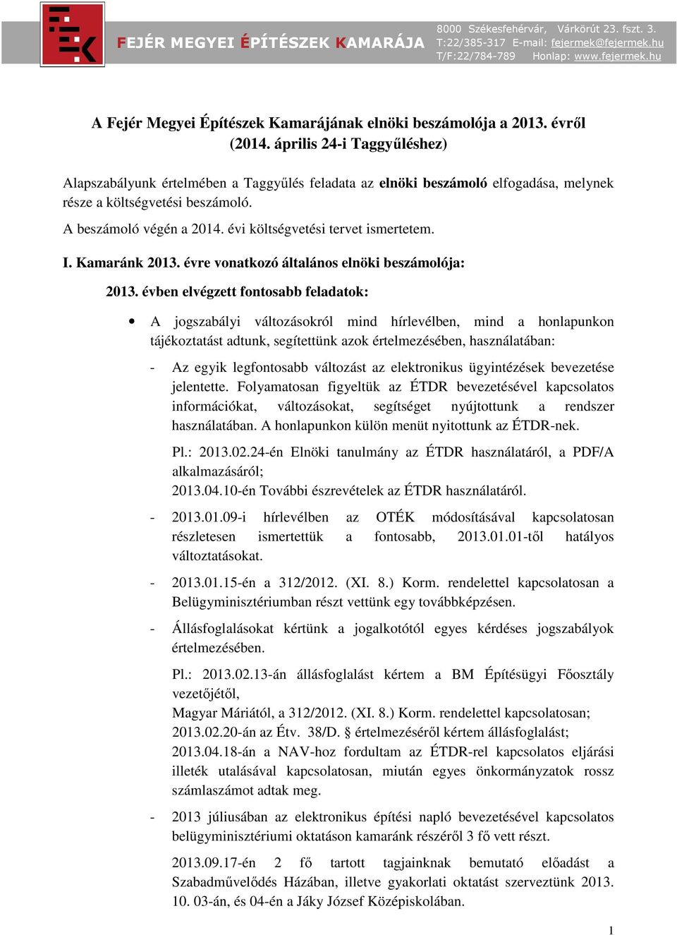 évi költségvetési tervet ismertetem. I. Kamaránk 2013. évre vonatkozó általános elnöki beszámolója: 2013.