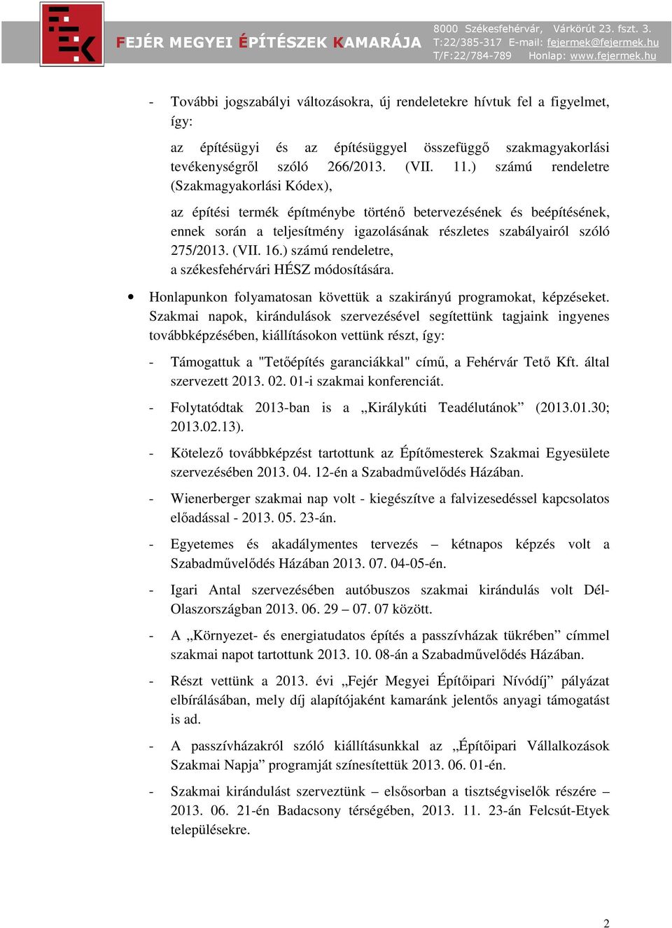 16.) számú rendeletre, a székesfehérvári HÉSZ módosítására. Honlapunkon folyamatosan követtük a szakirányú programokat, képzéseket.