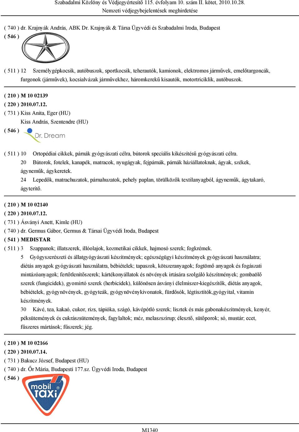 kocsialvázak járművekhez, háromkerekű kisautók, motortriciklik, autóbuszok. ( 210 ) M 10 02139 ( 220 ) 2010.07.12.