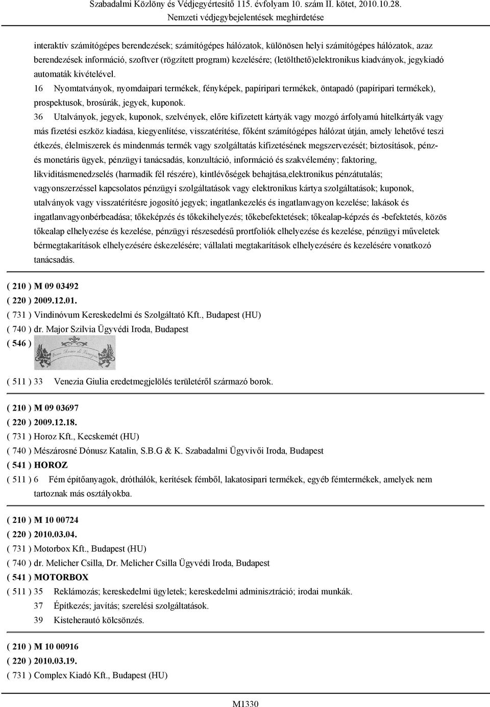 36 Utalványok, jegyek, kuponok, szelvények, előre kifizetett kártyák vagy mozgó árfolyamú hitelkártyák vagy más fizetési eszköz kiadása, kiegyenlítése, visszatérítése, főként számítógépes hálózat