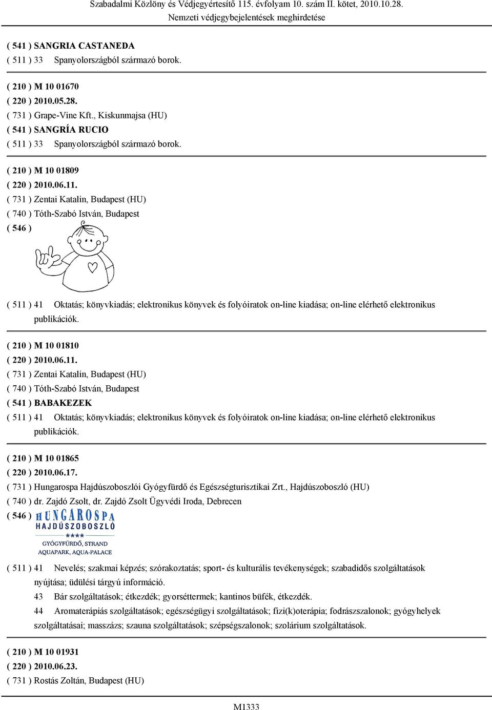 ) 33 Spanyolországból származó borok. ( 210 ) M 10 01809 ( 220 ) 2010.06.11.