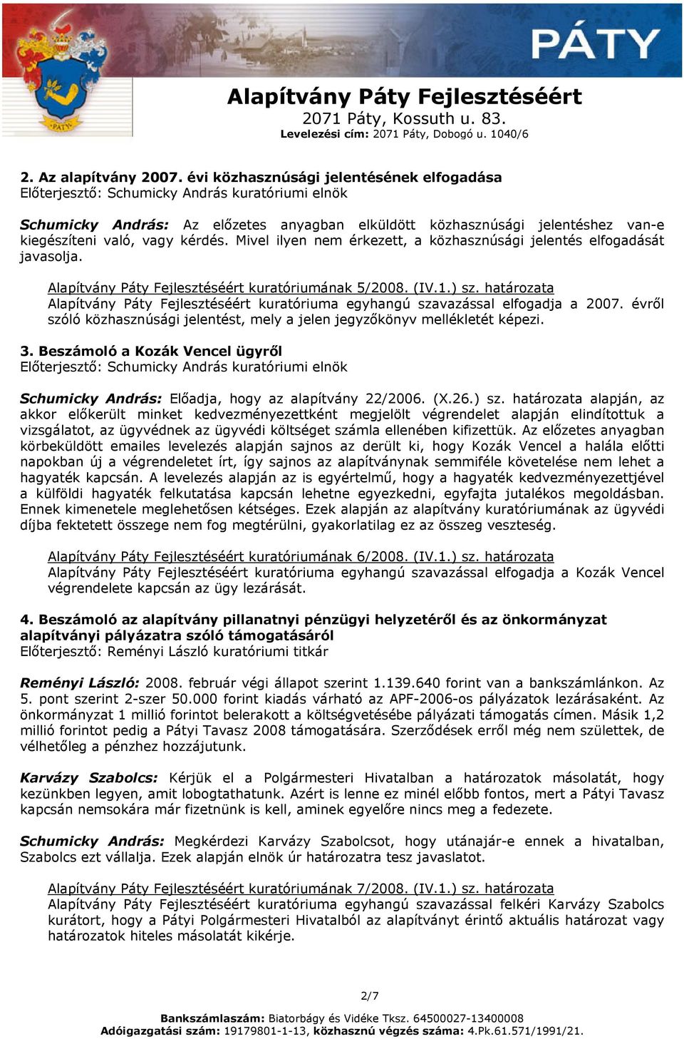 kérdés. Mivel ilyen nem érkezett, a közhasznúsági jelentés elfogadását javasolja. Alapítvány Páty Fejlesztéséért kuratóriumának 5/2008. (IV.1.) sz.