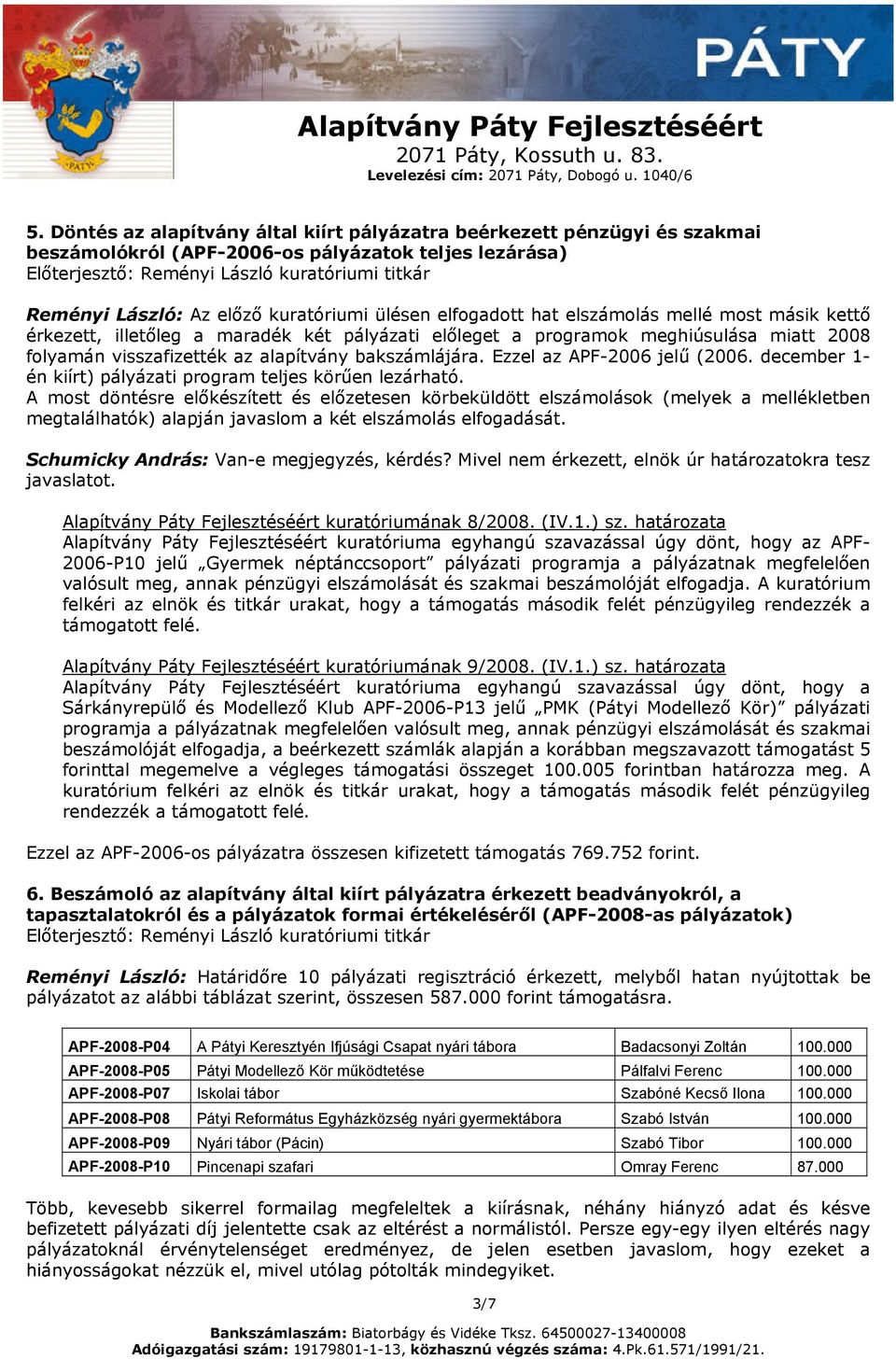 alapítvány bakszámlájára. Ezzel az APF-2006 jelű (2006. december 1- én kiírt) pályázati program teljes körűen lezárható.