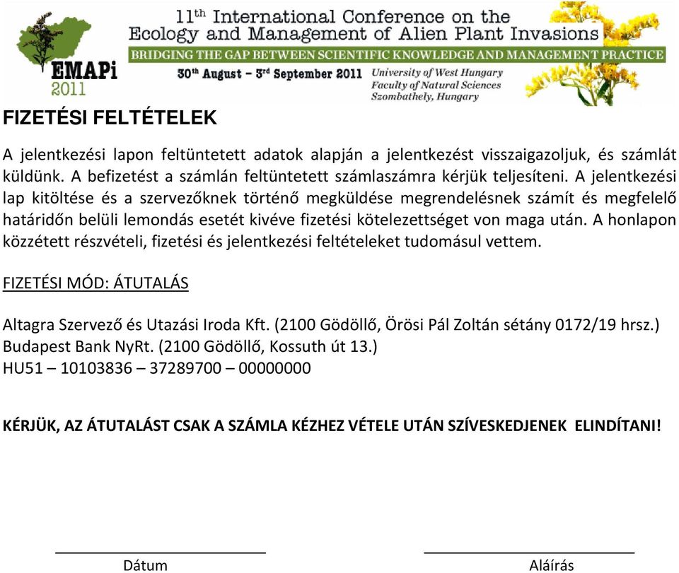 A honlapon közzétett részvételi, fizetési és jelentkezési feltételeket tudomásul vettem. FIZETÉSI MÓD: ÁTUTALÁS Altagra Szervező és Utazási Iroda Kft.