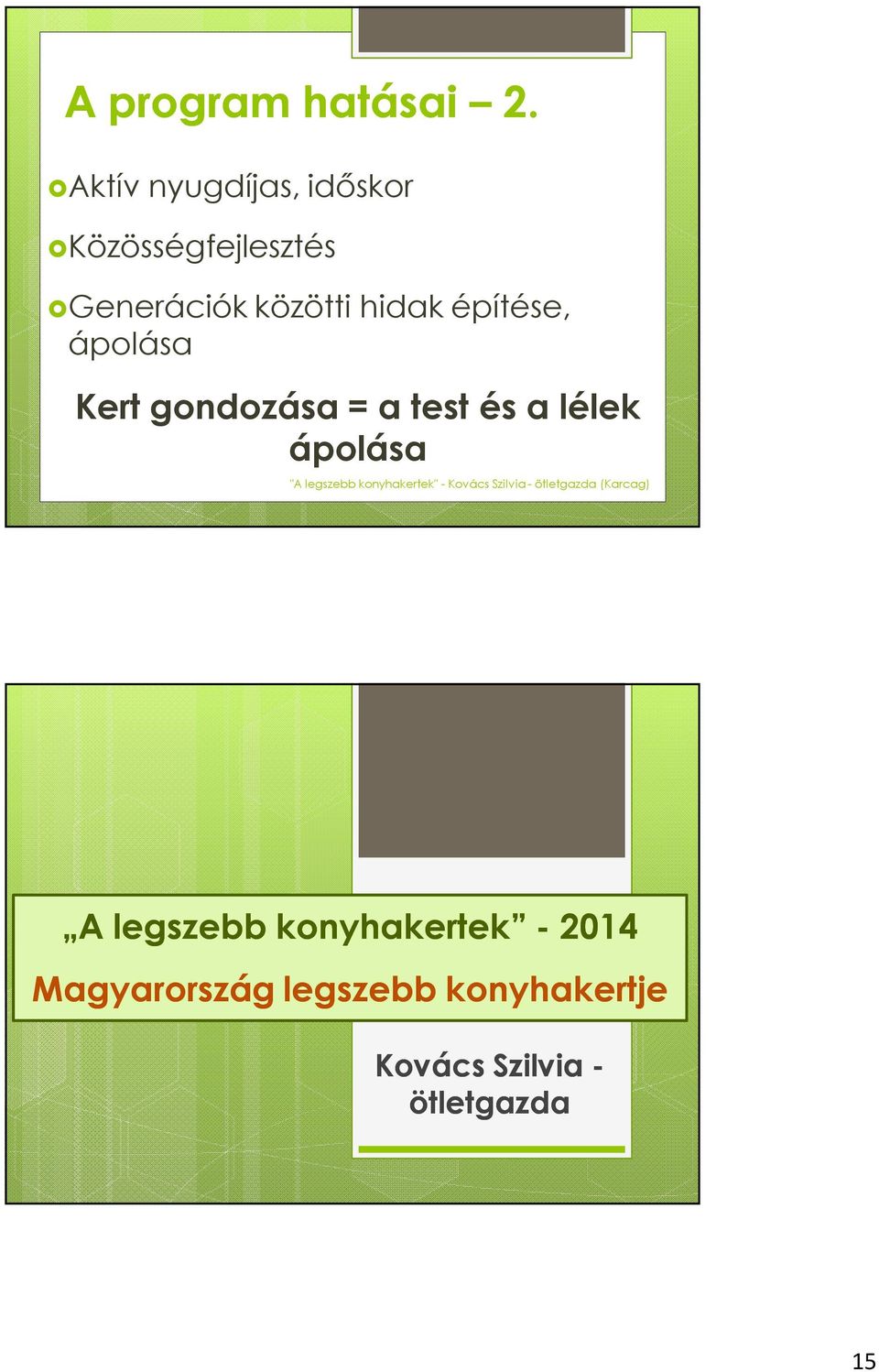 közötti hidak építése, ápolása Kert gondozása = a test és a