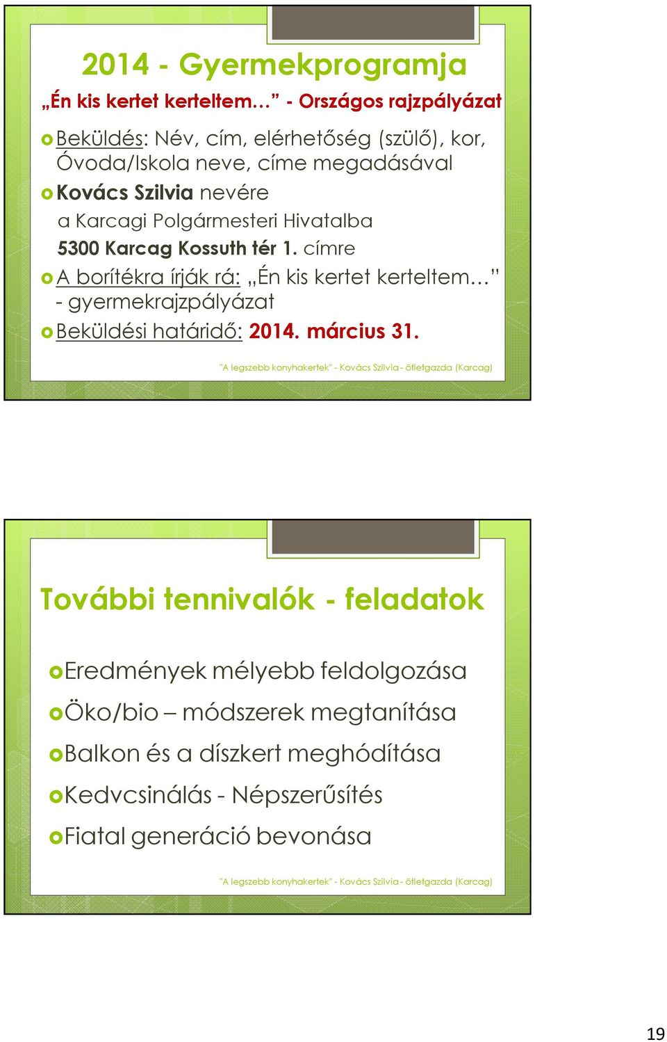 címre A borítékra írják rá: Én kis kertet kerteltem - gyermekrajzpályázat Beküldési határidő: 2014. március 31.