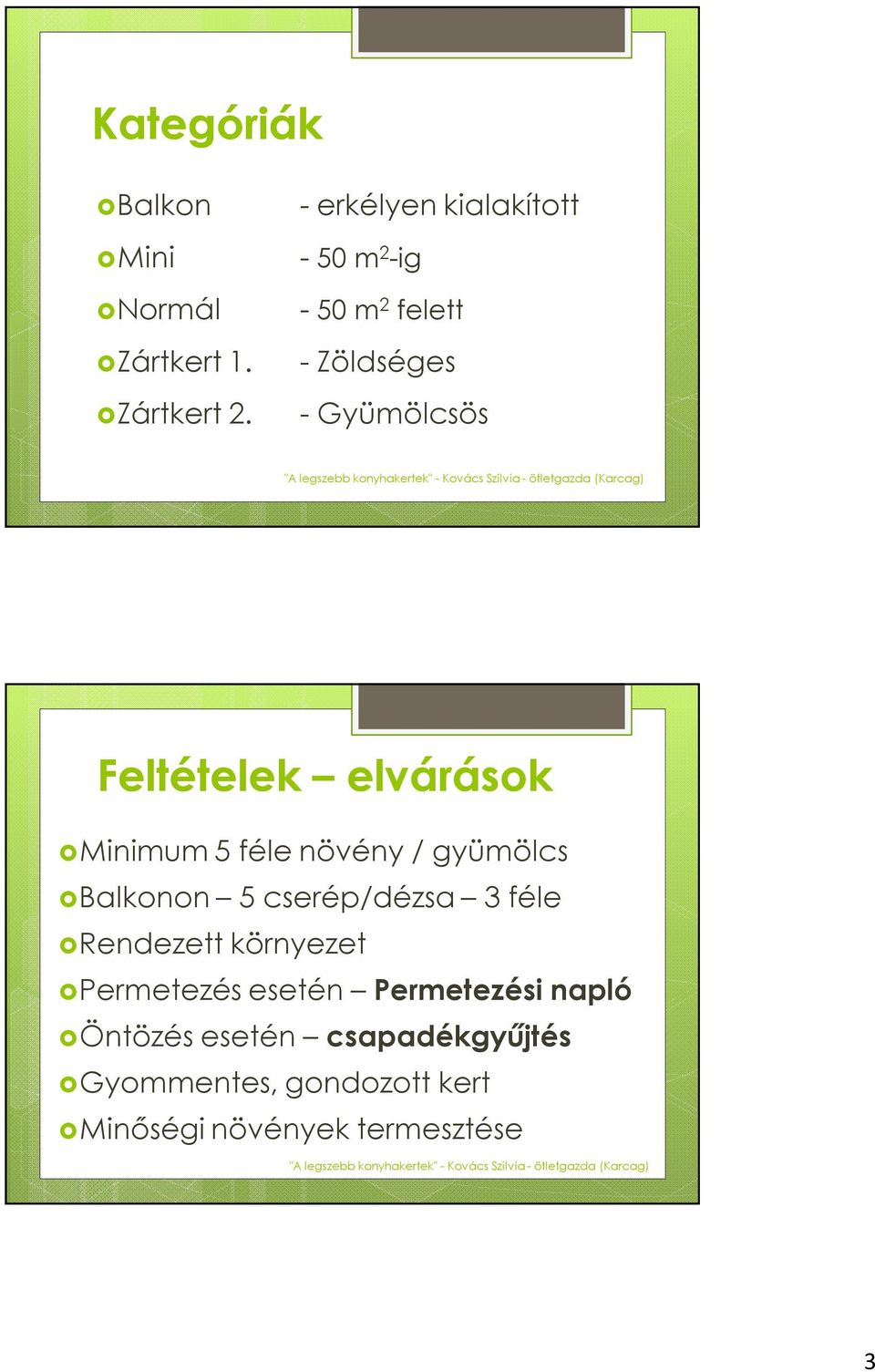 elvárások Minimum 5 féle növény / gyümölcs Balkonon 5 cserép/dézsa 3 féle Rendezett