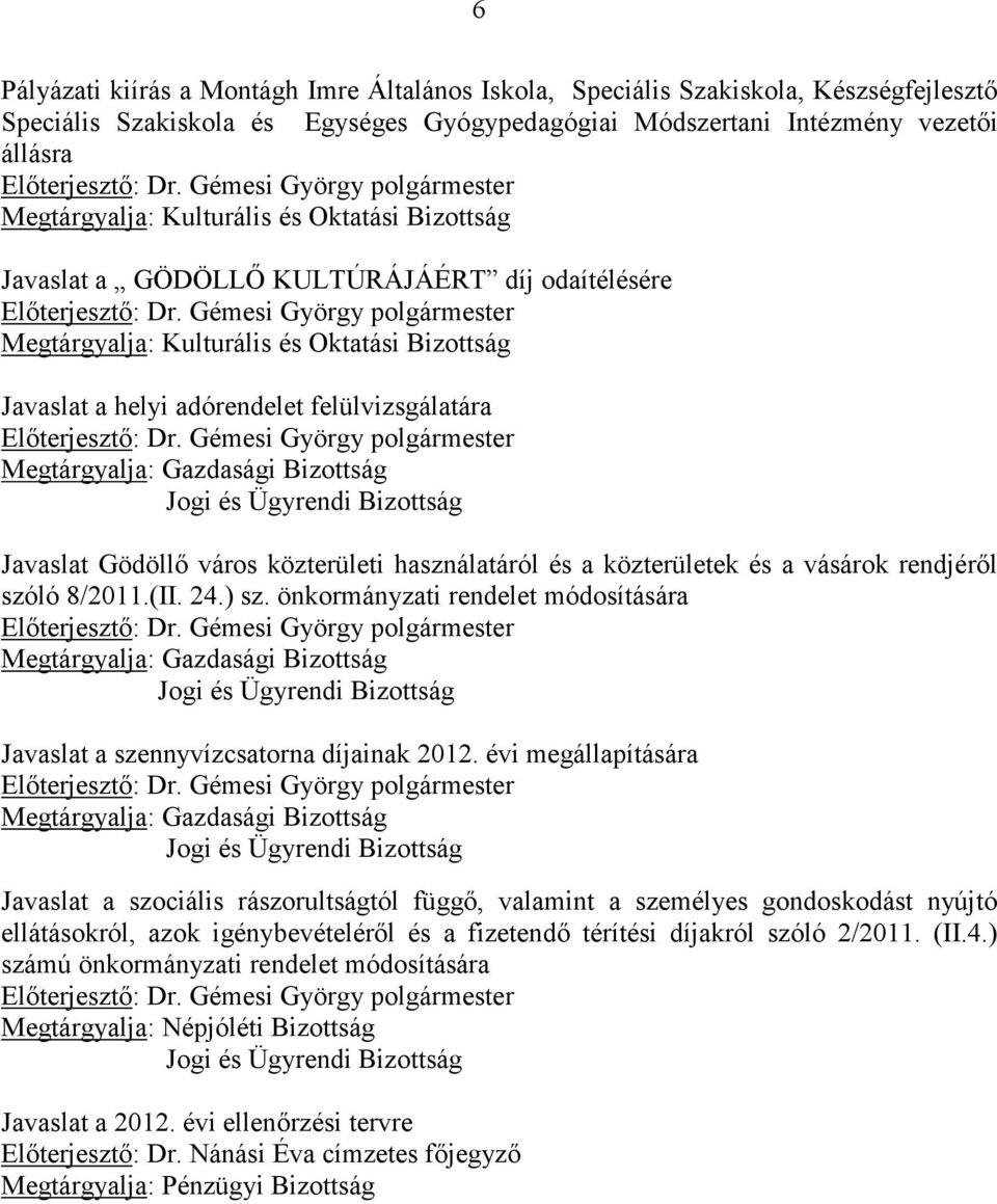 önkormányzati rendelet módosítására Javaslat a szennyvízcsatorna díjainak 2012.