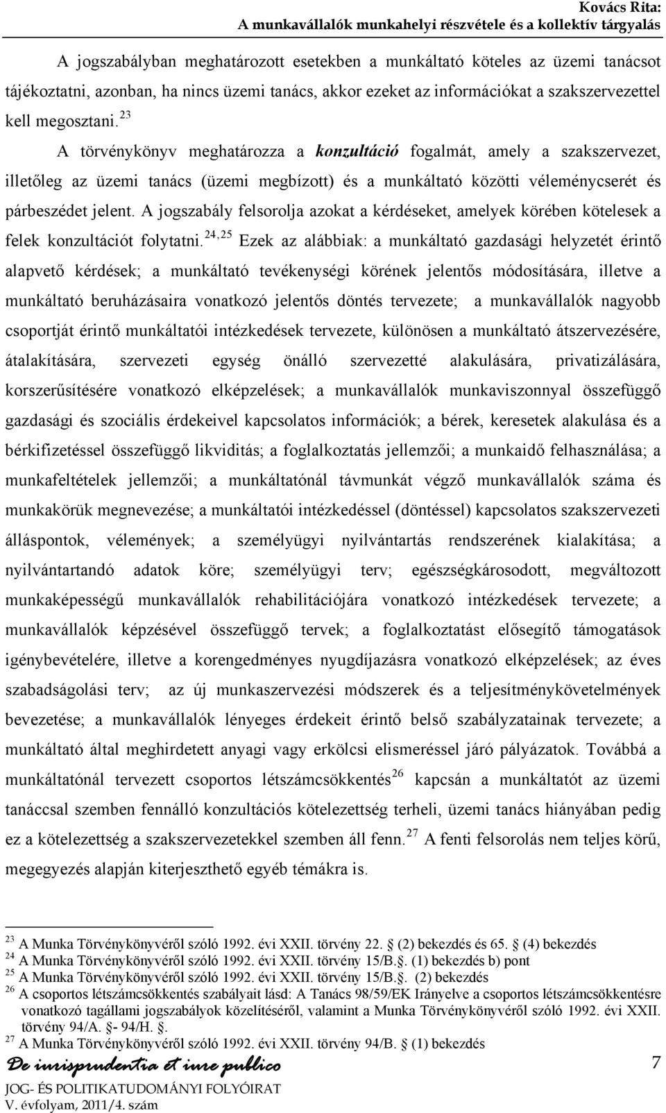 A jogszabály felsorolja azokat a kérdéseket, amelyek körében kötelesek a felek konzultációt folytatni.