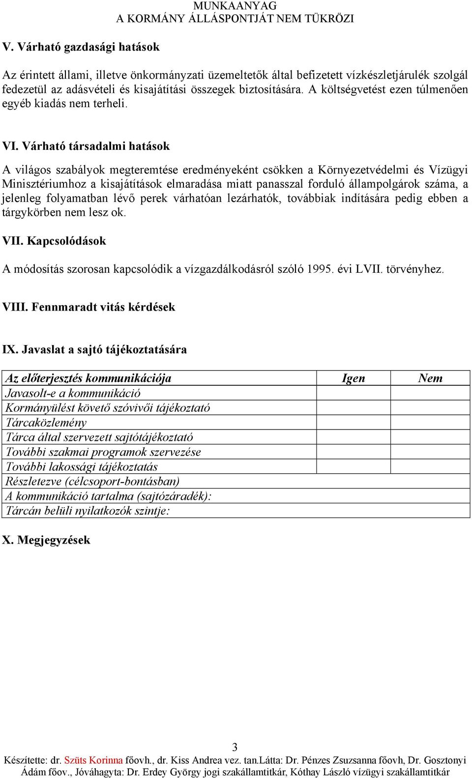 Várható társadalmi hatások A világos szabályok megteremtése eredményeként csökken a Környezetvédelmi és Vízügyi Minisztériumhoz a kisajátítások elmaradása miatt panasszal forduló állampolgárok száma,