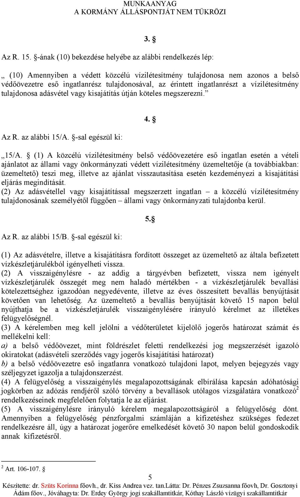 ingatlanrészt a vízilétesítmény tulajdonosa adásvétel vagy kisajátítás útján köteles megszerezni. Az R. az alábbi 15/A.