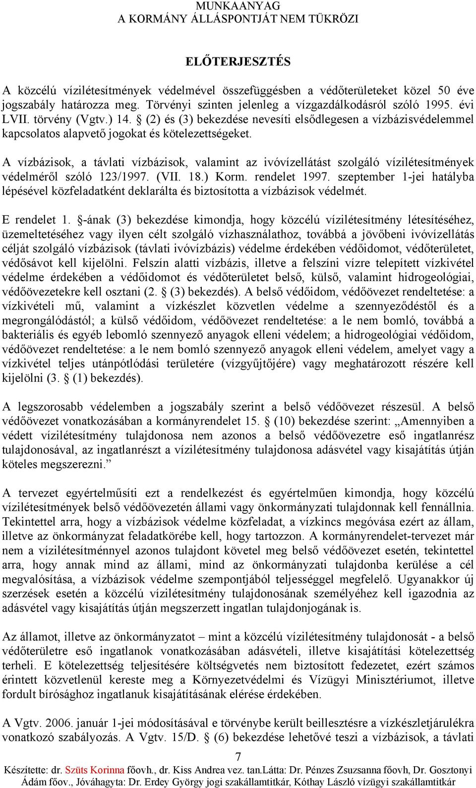 A vízbázisok, a távlati vízbázisok, valamint az ivóvízellátást szolgáló vízilétesítmények védelméről szóló 123/1997. (VII. 18.) Korm. rendelet 1997.