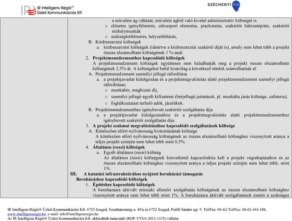 közbeszerzési költségek (ideértve a közbeszerzési szakértő díját is), amely nem lehet több a projekt összes elszámolható költségének 1 %-ánál. 2.