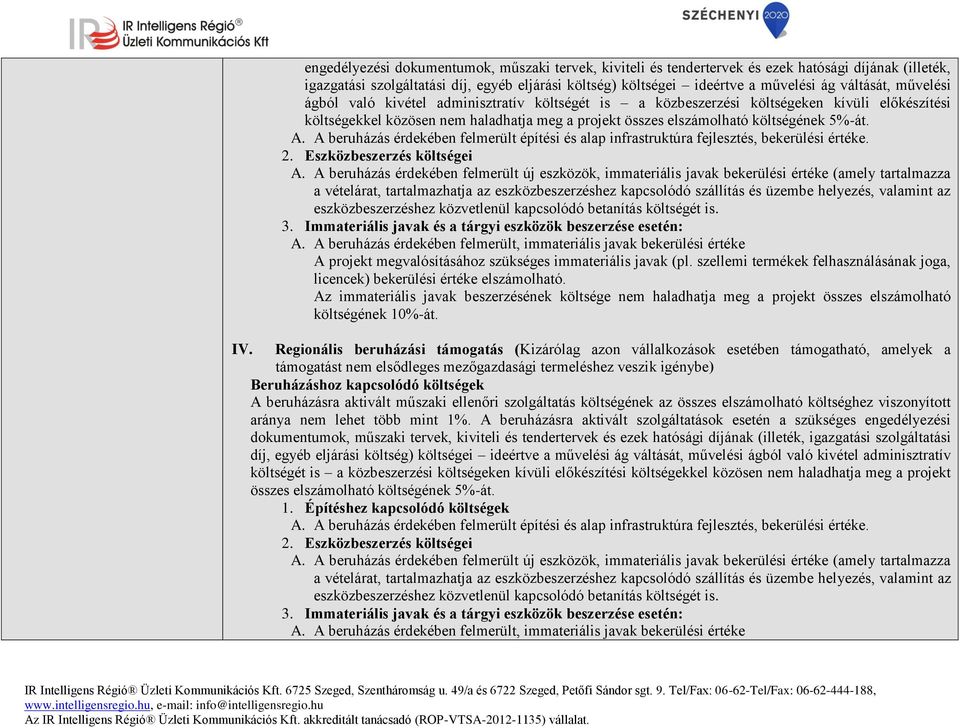 5%-át. A. A beruházás érdekében felmerült építési és alap infrastruktúra fejlesztés, bekerülési értéke. 2. Eszközbeszerzés költségei A.