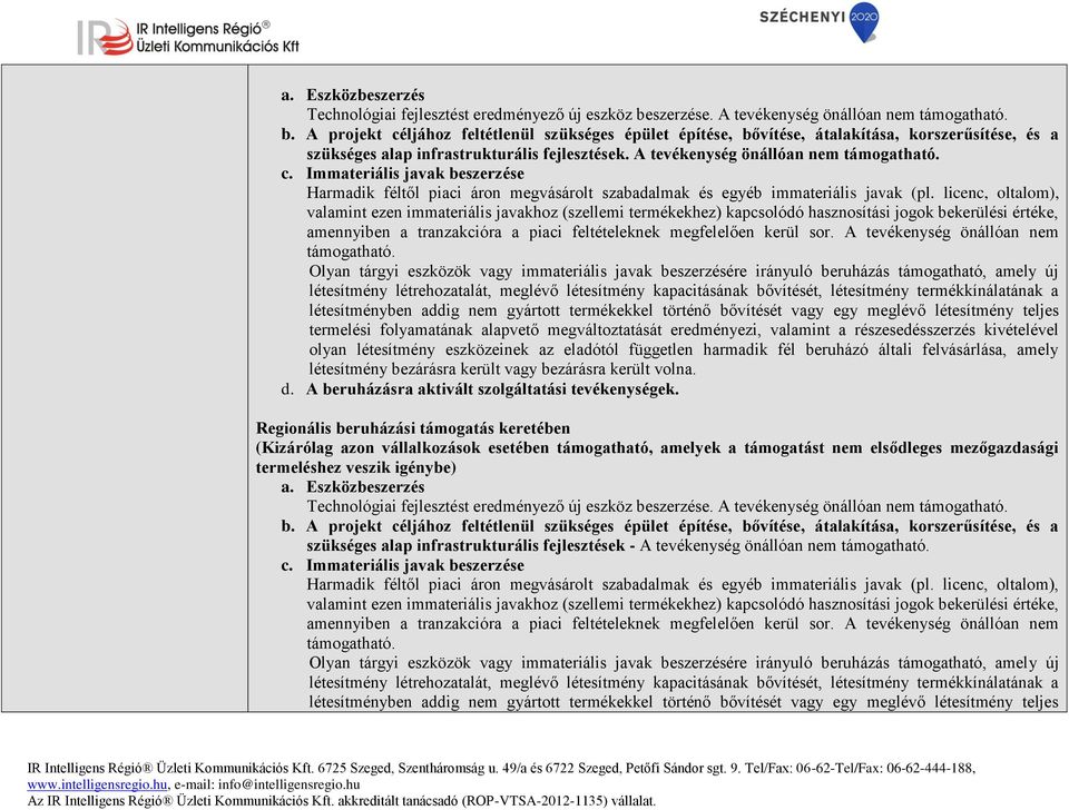 A tevékenység önállóan nem támogatható. c. Immateriális javak beszerzése Harmadik féltől piaci áron megvásárolt szabadalmak és egyéb immateriális javak (pl.