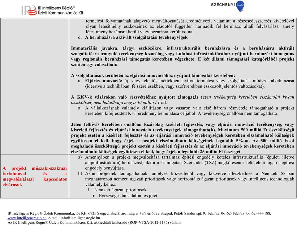 A beruházásra aktivált szolgáltatási tevékenységek Immateriális javakra, tárgyi eszközökre, infrastrukturális beruházásra és a beruházásra aktivált szolgáltatásra irányuló tevékenység kizárólag vagy