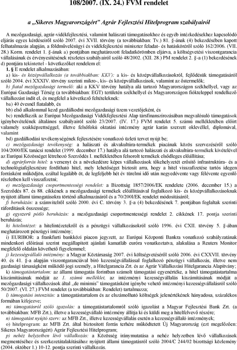 eljárás egyes kérdéseiről szóló 2007. évi XVII. törvény (a továbbiakban: Tv.) 81.