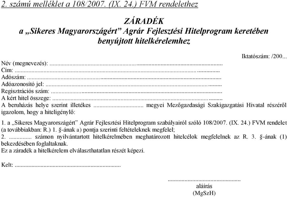 .. megyei Mezőgazdasági Szakigazgatási Hivatal részéről igazolom, hogy a hiteligénylő: 1. a Sikeres Magyarországért Agrár Fejlesztési Hitelprogram szabályairól szóló 108/2007. (IX. 24.