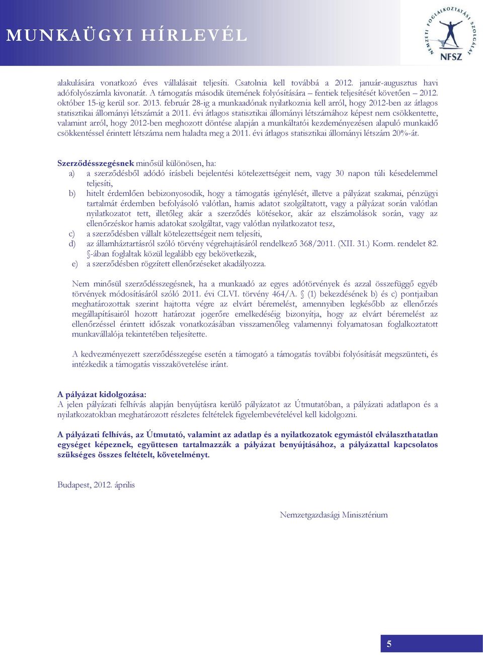 február 28-ig a munkaadónak nyilatkoznia kell arról, hogy 2012-ben az átlagos statisztikai állományi létszámát a 2011.