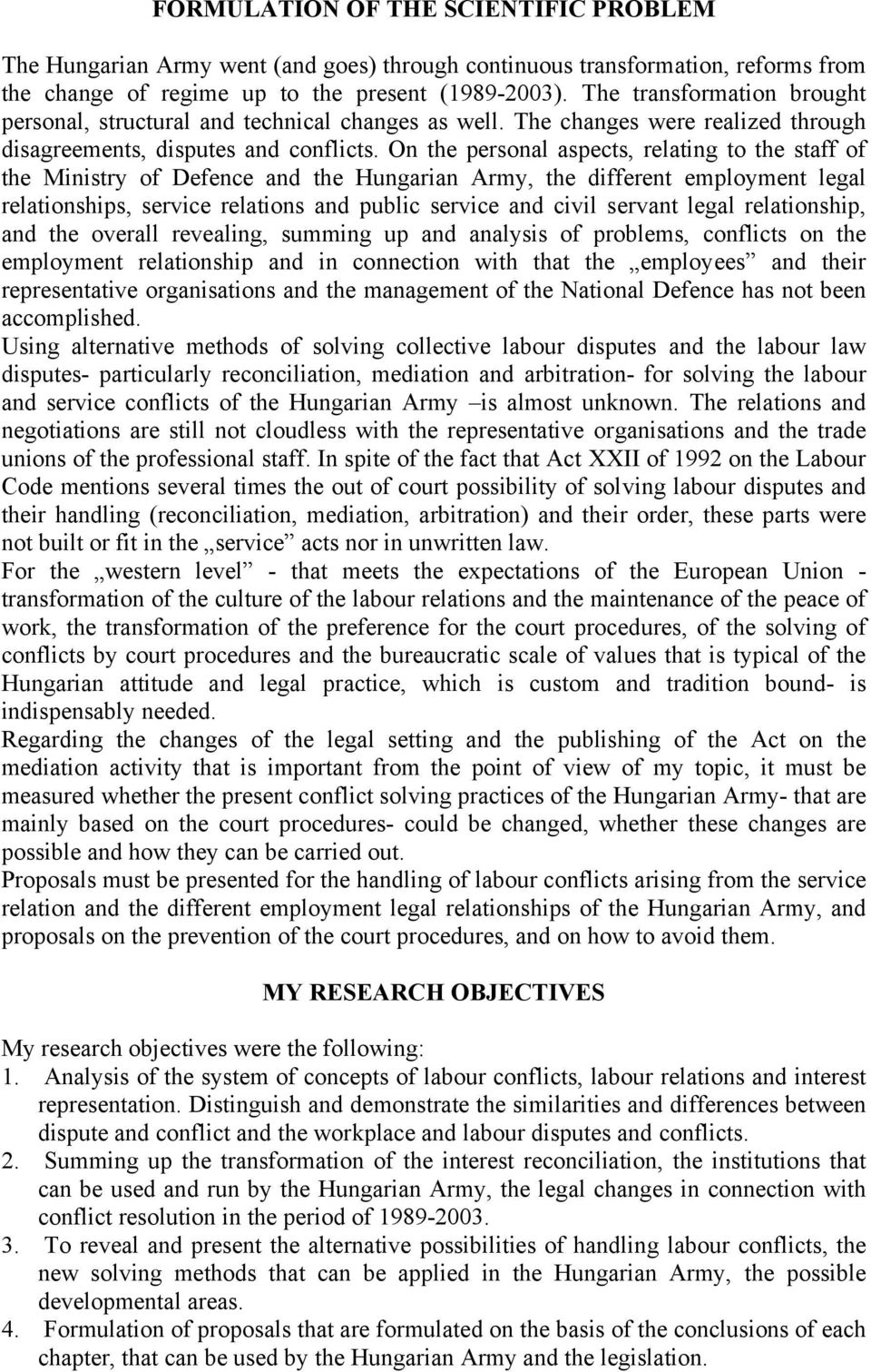 On the personal aspects, relating to the staff of the Ministry of Defence and the Hungarian Army, the different employment legal relationships, service relations and public service and civil servant
