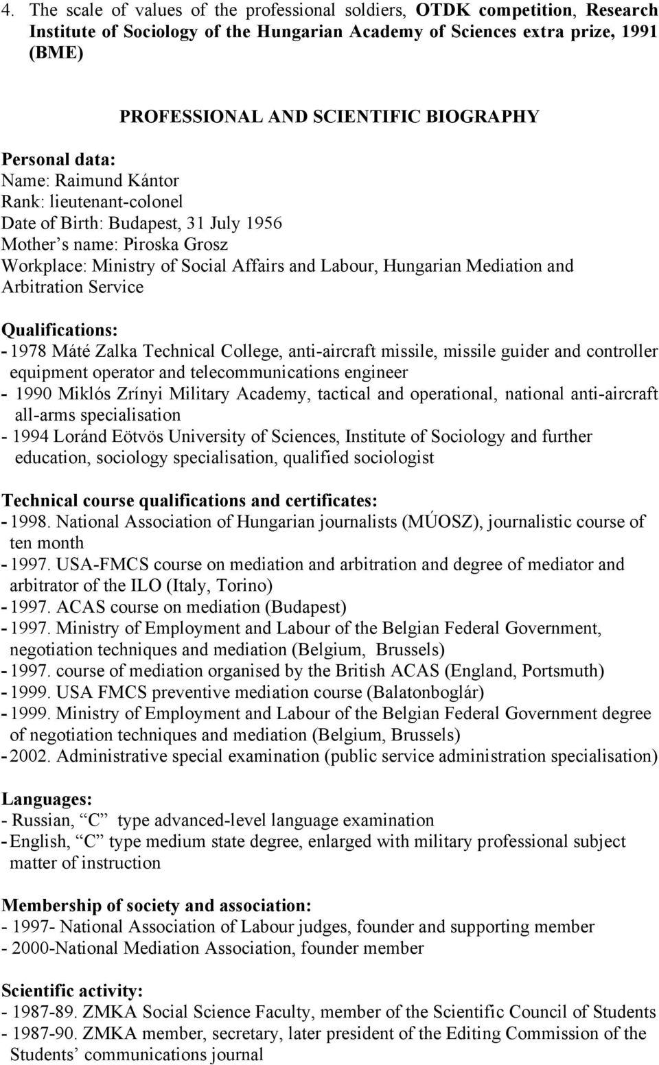 Mediation and Arbitration Service Qualifications: - 1978 Máté Zalka Technical College, anti-aircraft missile, missile guider and controller equipment operator and telecommunications engineer - 1990